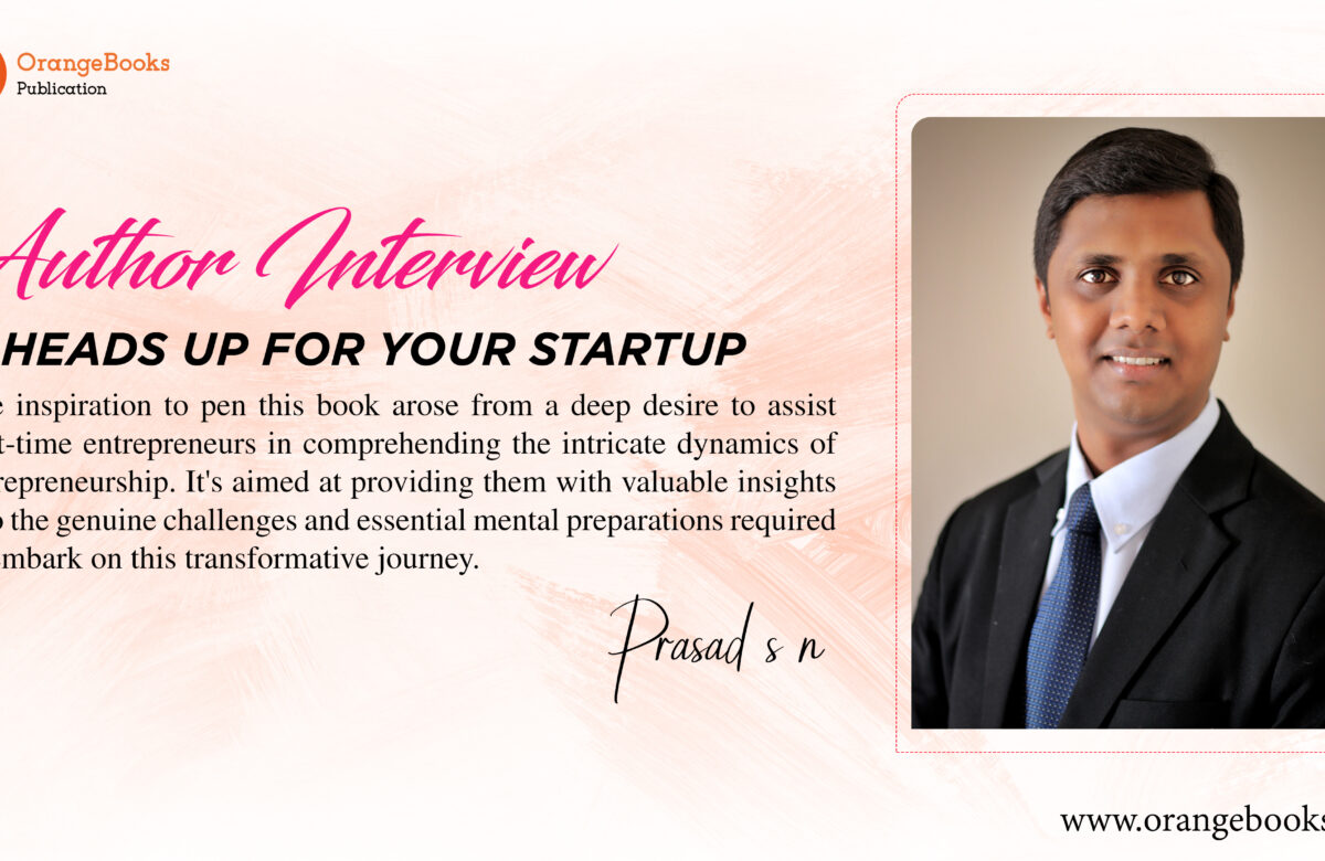 An Interview with Author Prasad S N | “A Heads Up for Your Startup”