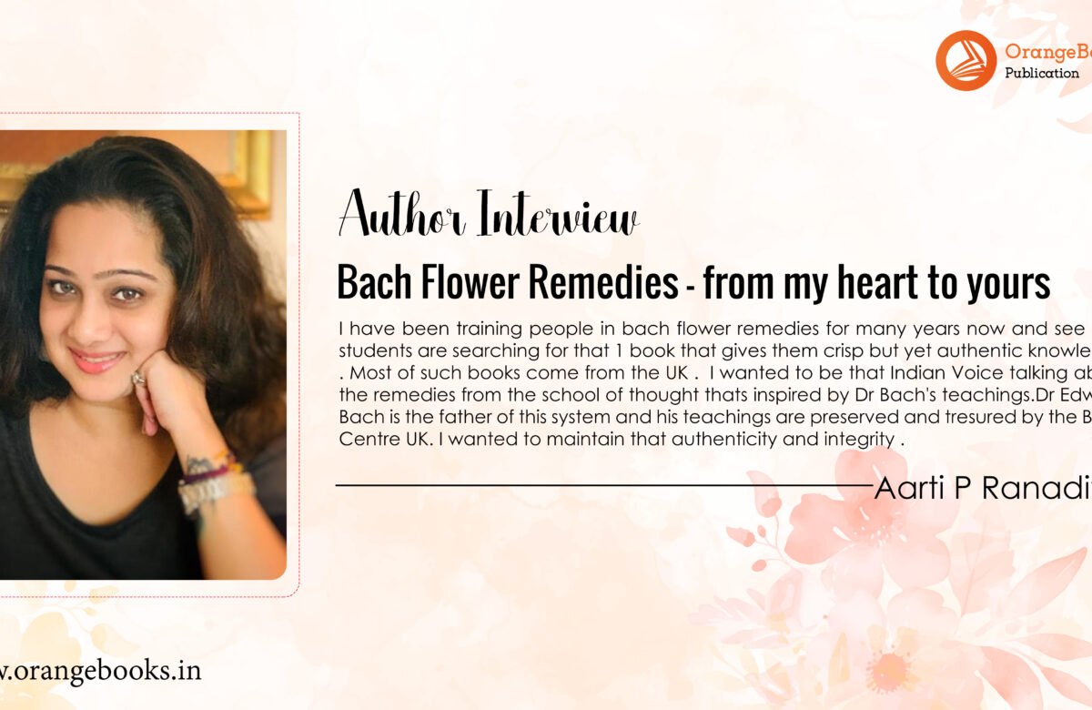 An Interview with Author Aarti P Ranadive | “Bach Flower Remedies – from my heart to yours”