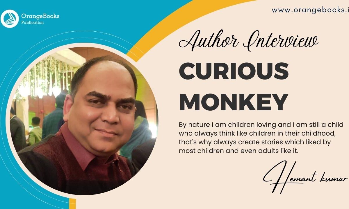 An Interview with Author Hemant kumar | “Curious Monkey”