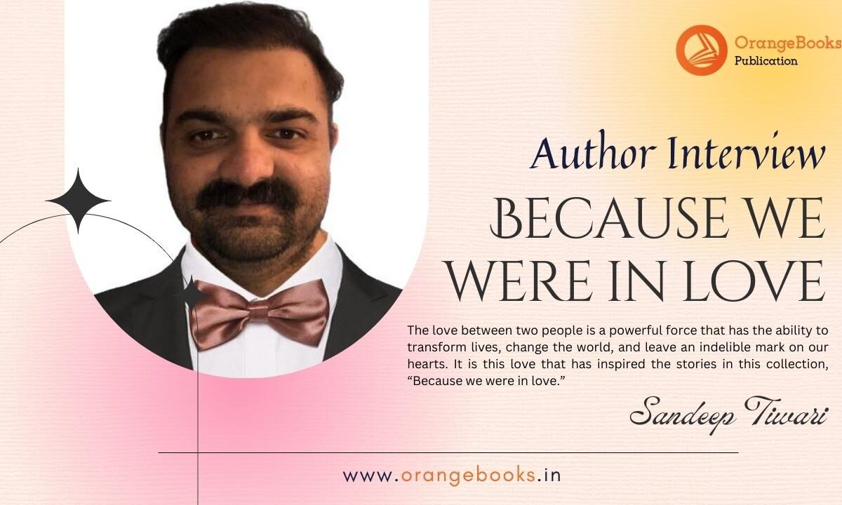 An Interview with Author Sandeep Tiwari | “Because we were in love”
