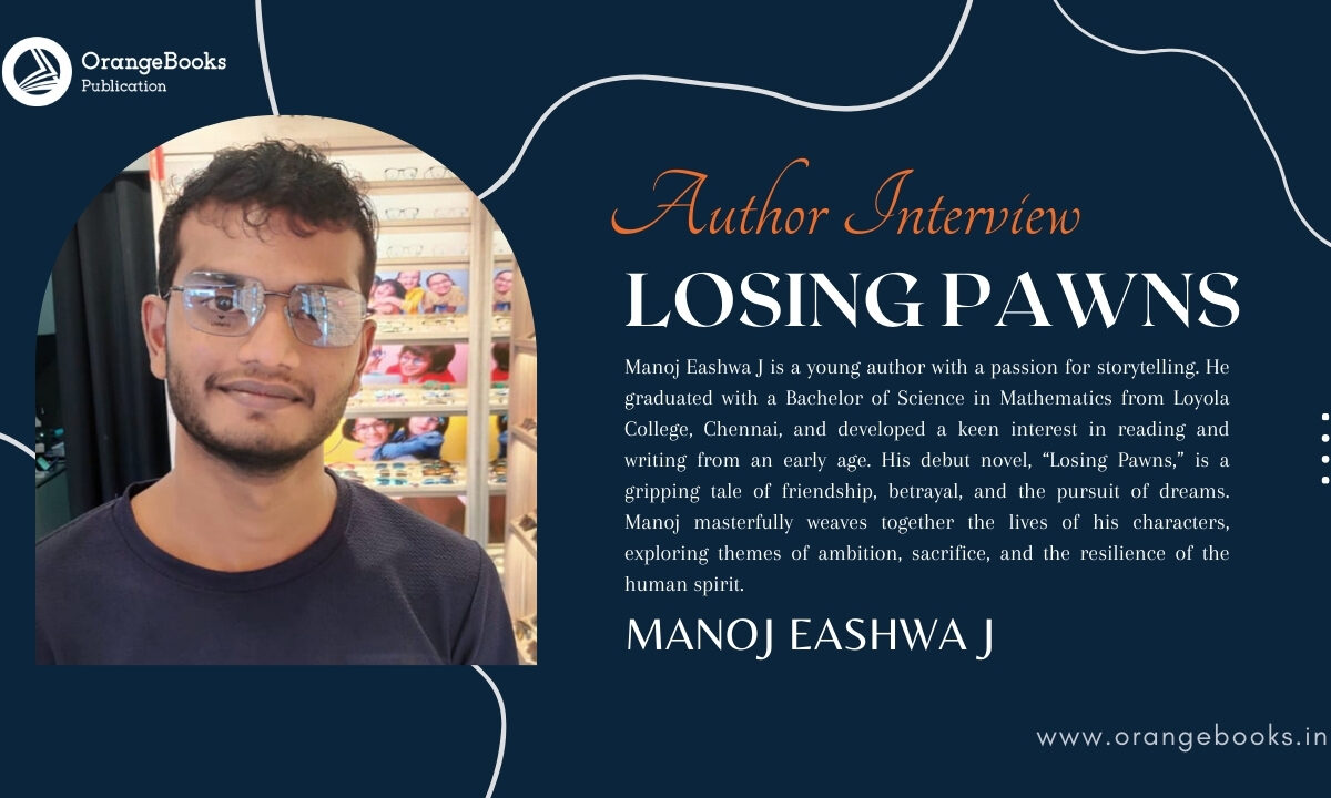 An Interview with Author Manoj Eashwa J  | “Losing Pawns “