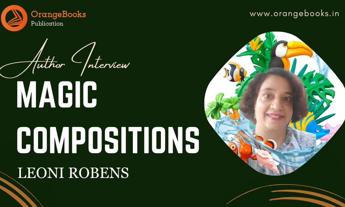 An Interview with Author Leoni Robens |  “ MAGIC COMPOSITIONS”