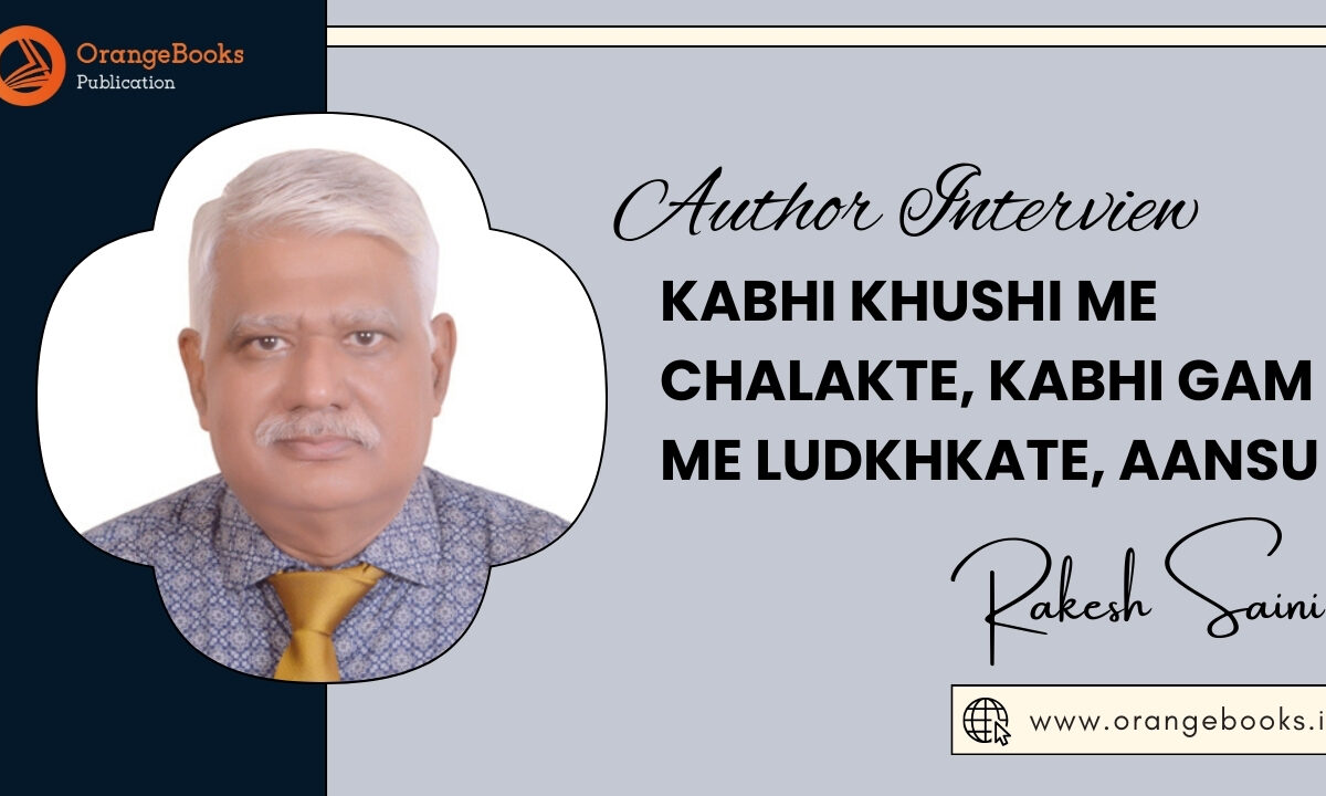 Rakesh Saini Talks About His Book “Kabhi Khushi me chalakte, Kabhi Gam me ludkhkate, Aansu”