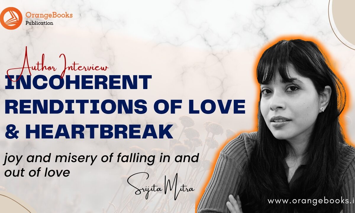 Srijita Mitra Talks About Her Book “Incoherent Renditions Of Love & Heartbreak”