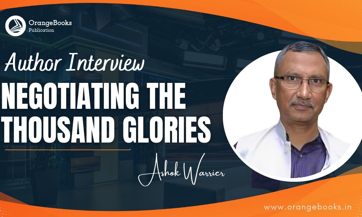 Ashok Warrier Talks About His Book “Negotiating the Thousand Glories”