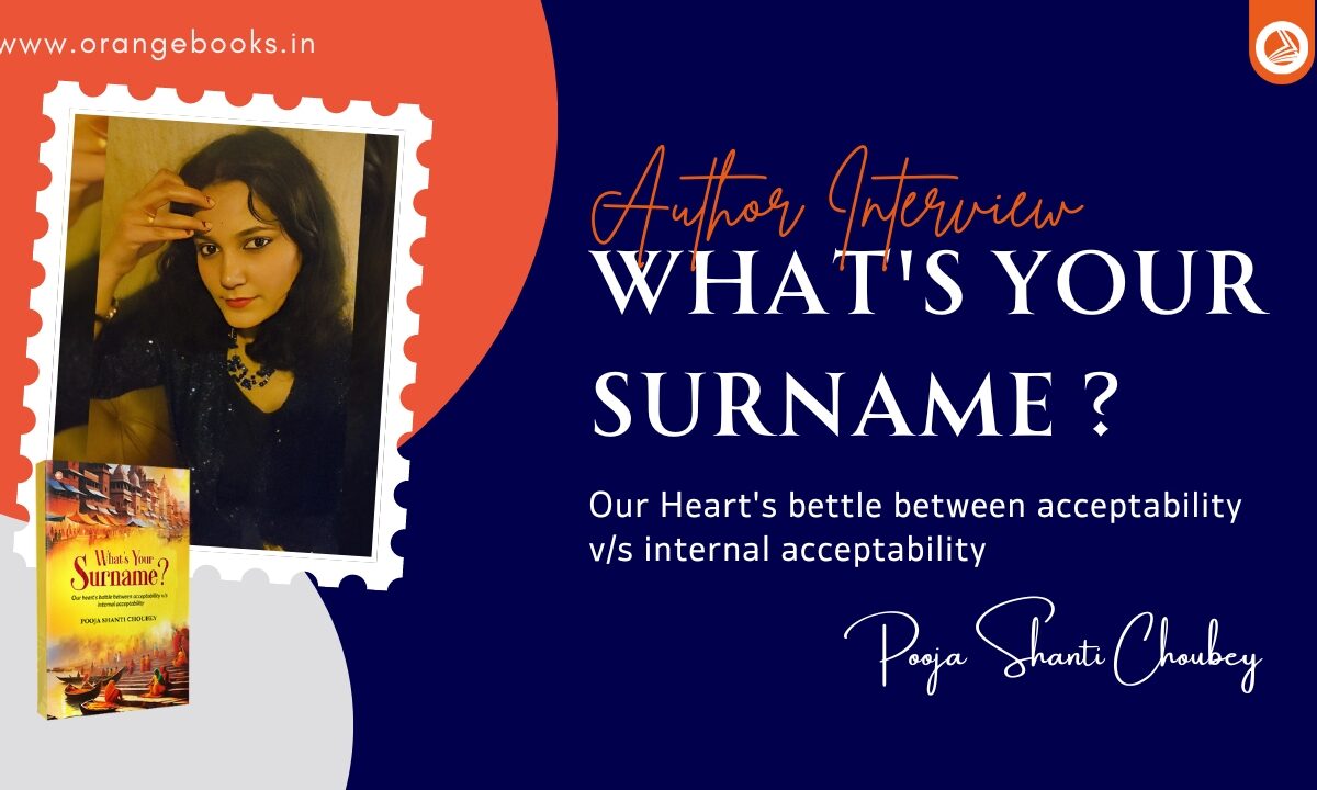 Pooja Shanti Choubey Talks About Her Book “What’s Your Surname ? ”