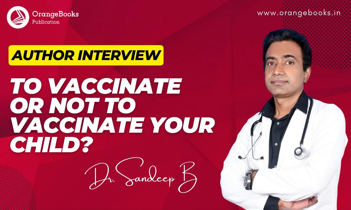 Dr.Sandeep B  Talks About His Book “To Vaccinate Or Not To Vaccinate Your Child?”