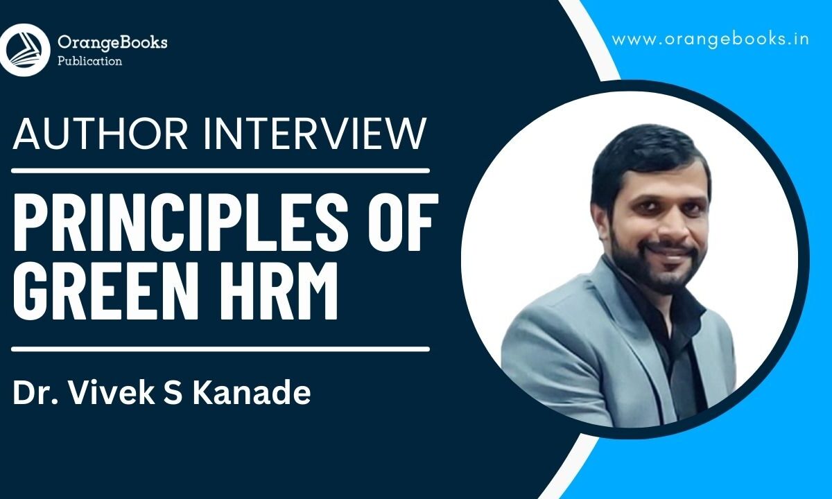 Dr. Vivek S Kanade Talks About His Book “Principles of Green HRM”