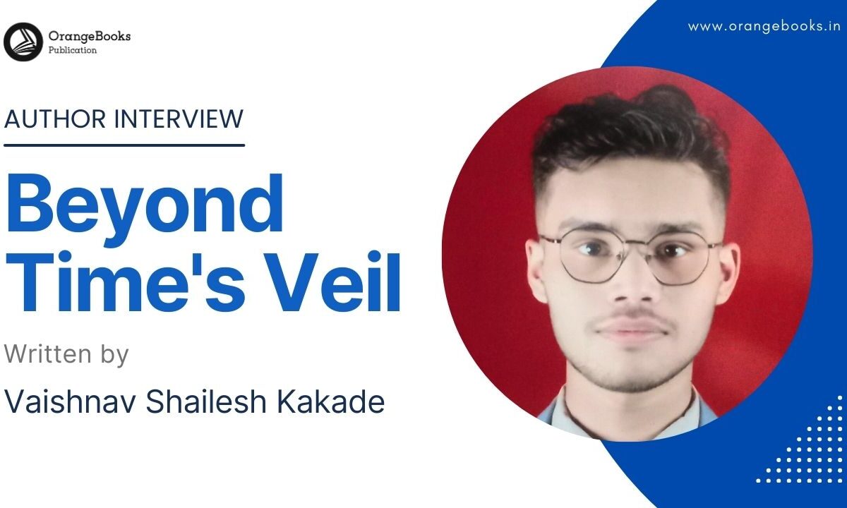 Vaishnav Shailesh Kakade Talks About His Book “Beyond Time’s Veil ”