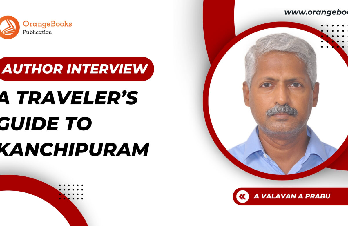 A Valavan A Prabu Talks About His Book “A Traveler’s Guide to Kanchipuram”