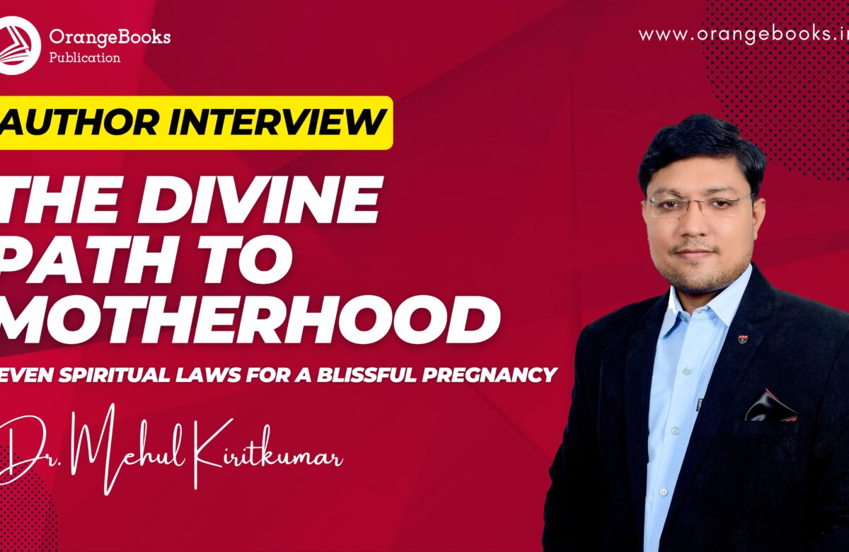 Dr Mehul Kiritkumar Nayak Talks About His Book “The Divine Path To Motherhood ”