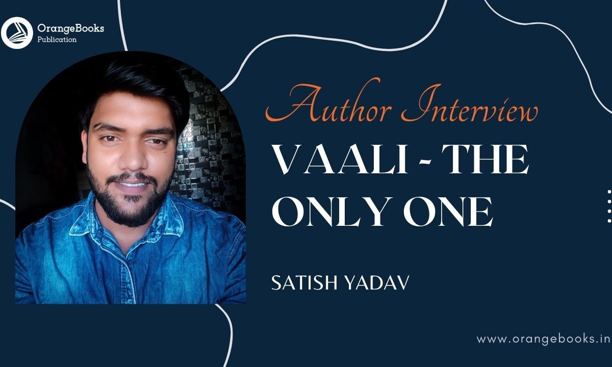 Satish Yadav Talks About His Book “Vaali – The Only One ”