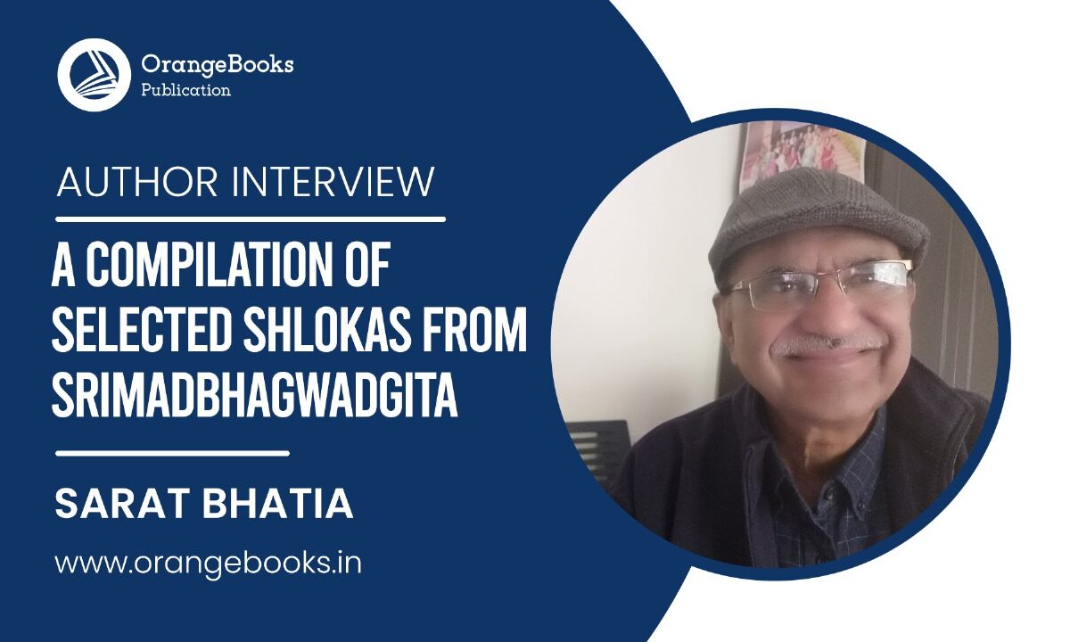 Sarat Bhatia Talks About His Book “A Compilation of Selected Shlokas from SrimadBhagwadGita”
