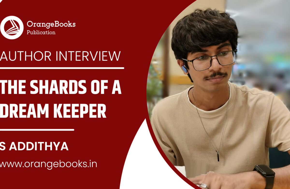 S ADDITHYA Talks About His Book “THE SHARDS OF A DREAM KEEPER”