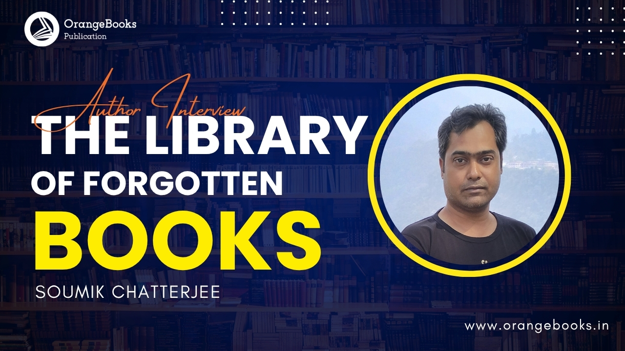 Soumik Chatterjee Talks About His Book “The Library of Forgotten Books”