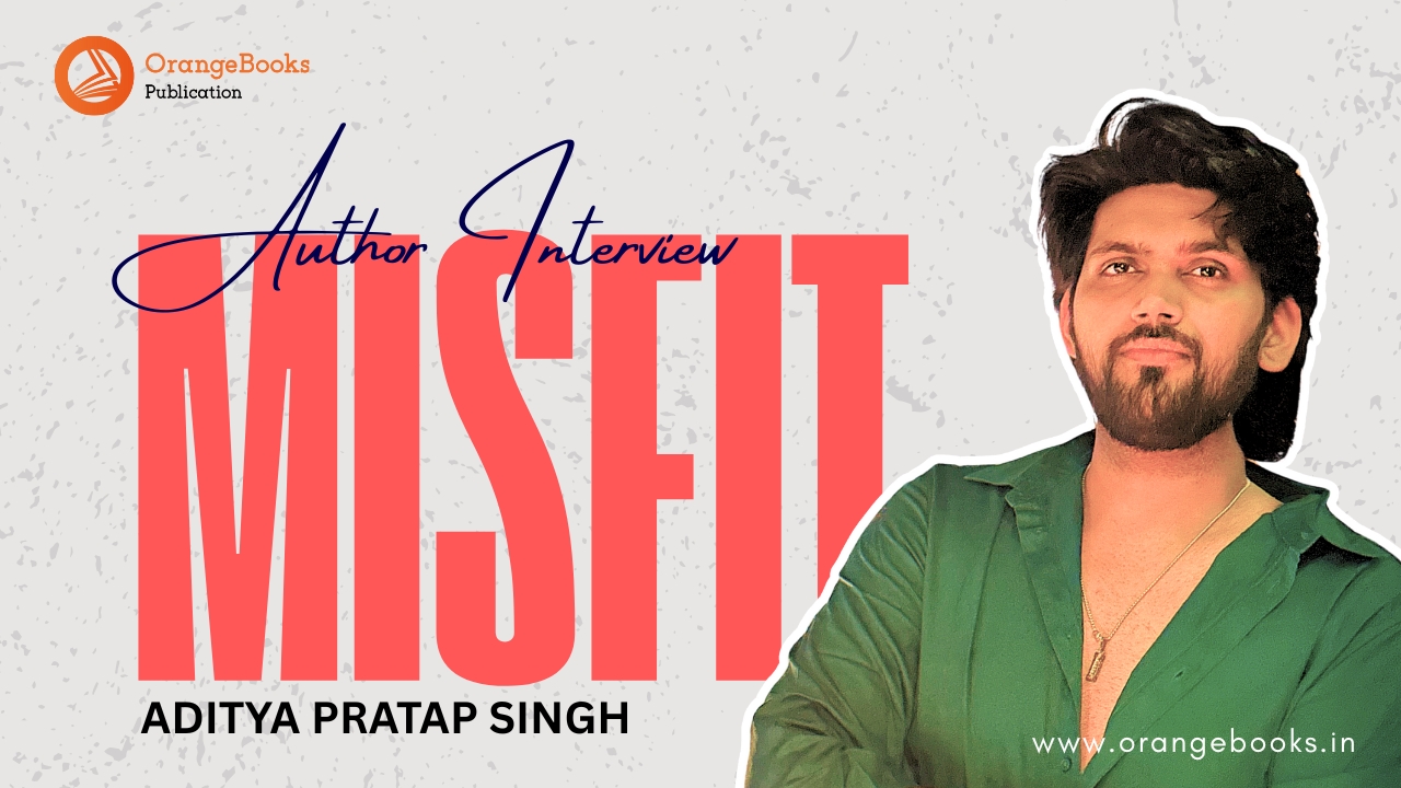 Aditya Pratap Singh Talks About His Book “Misfit”