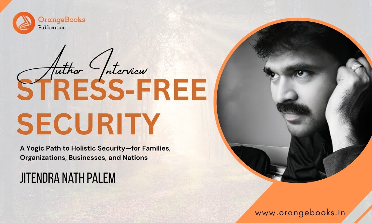 Jitendra Nath Palem Talks About His Book “Stress‑Free Security”