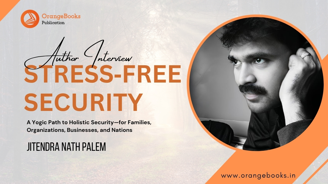 Jitendra Nath Palem Talks About His Book “Stress‑Free Security”