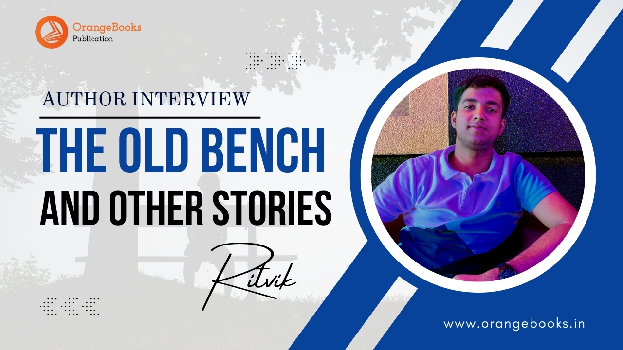 Ritvik Talks About His Book “The Old Bench”