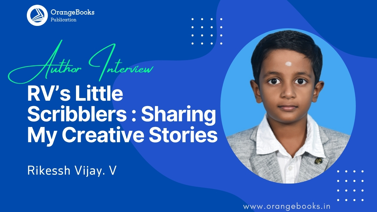 Rikessh Vijay. V Talks About His Book “RV’s Little Scribblers : Sharing My Creative Stories”