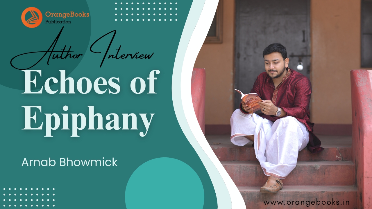 Arnab Bhowmick Talks About His Book “Echos of Epiphany”
