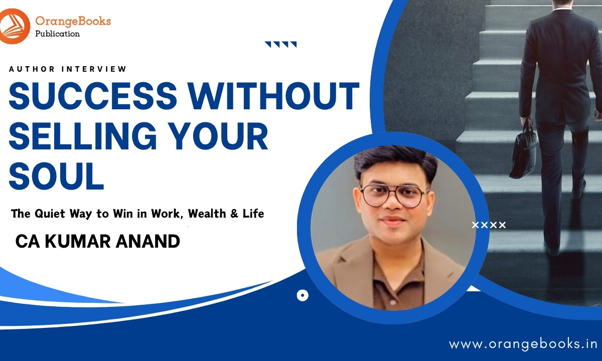 CA Kumar Anand Talks About His Book “Success Without Selling Your Soul”