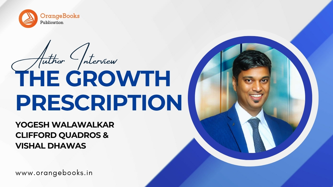 Yogesh Walawalkar, Clifford Quadros, Vishal Dhawas Talks About His Book “The Growth Prescription”