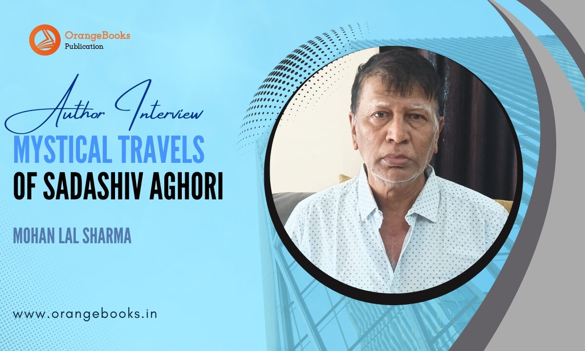 Mohan lal sharma Talks About His Book “Mystical Travels of Sadashiv Aghori”