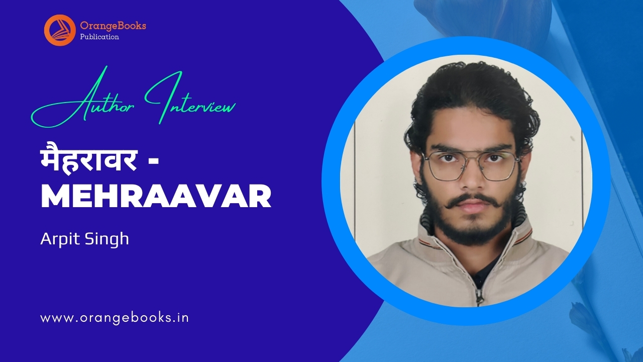 Arpit Singh Talks About His Book “मैहरावर”