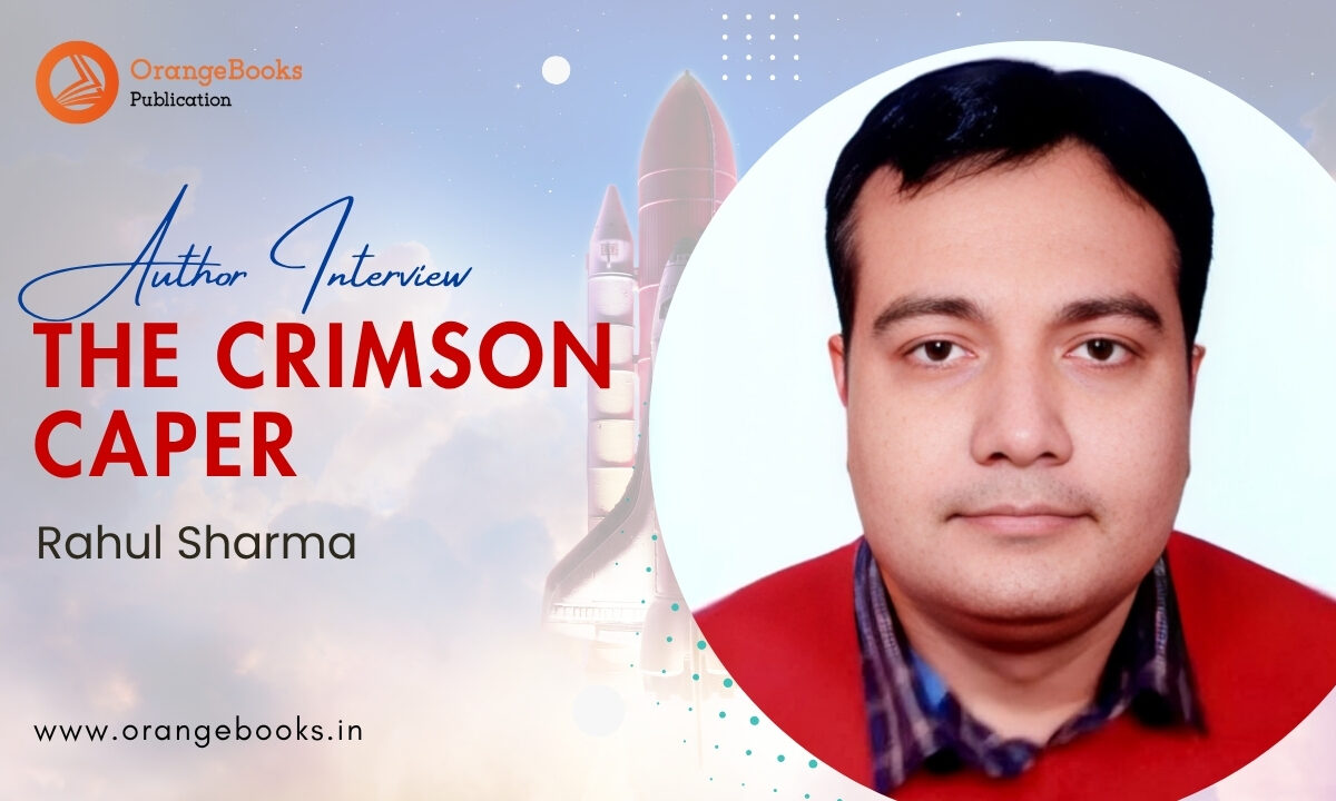 Rahul Sharma Talks About His Book “The Crimson Caper”