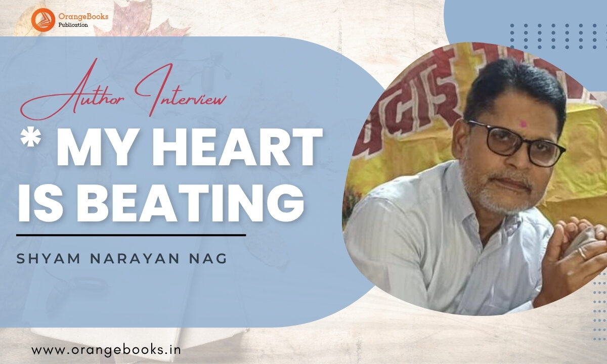 Shyam Narayan Nag Talks About His Book “My Heart Is Beating”
