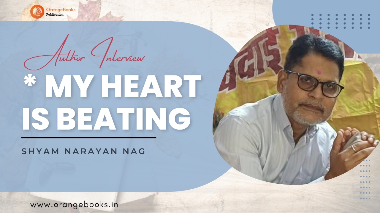 Shyam Narayan Nag Talks About His Book “My Heart Is Beating”