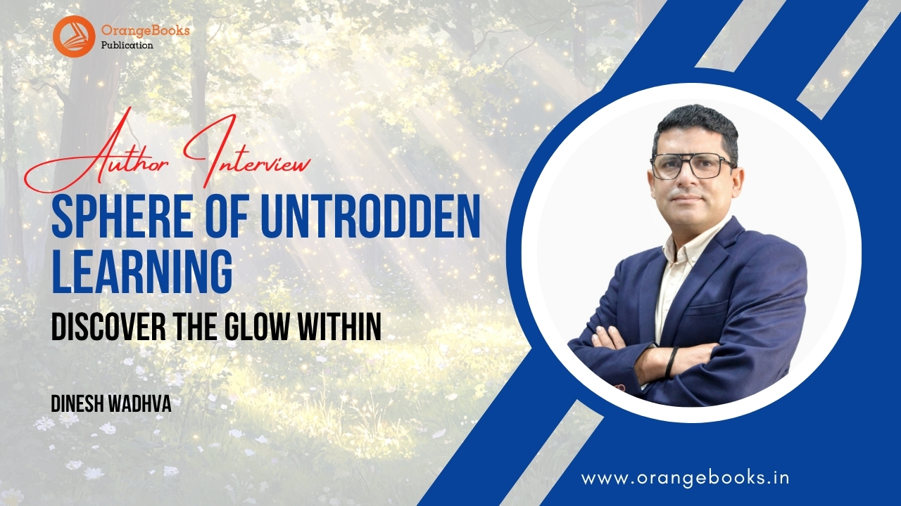 Dinesh Wadhva Talks About His Book “Sphere Of Untrodden Learning”