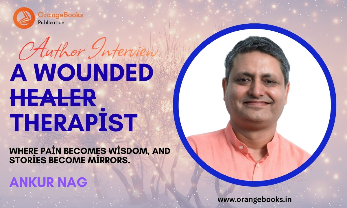 Ankur Nag Talks About His Book “A Wounded Healer (Therapist)”