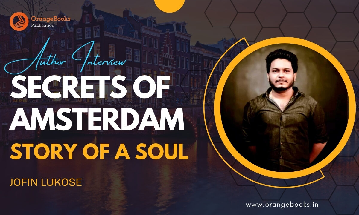 Jofin Lukose Talks About His Book “Secrets of Amsterdam – Story of a Soul”