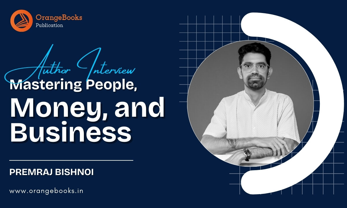 Premraj Bishnoi Talks About His Book “Mastering People, Money, and Business”