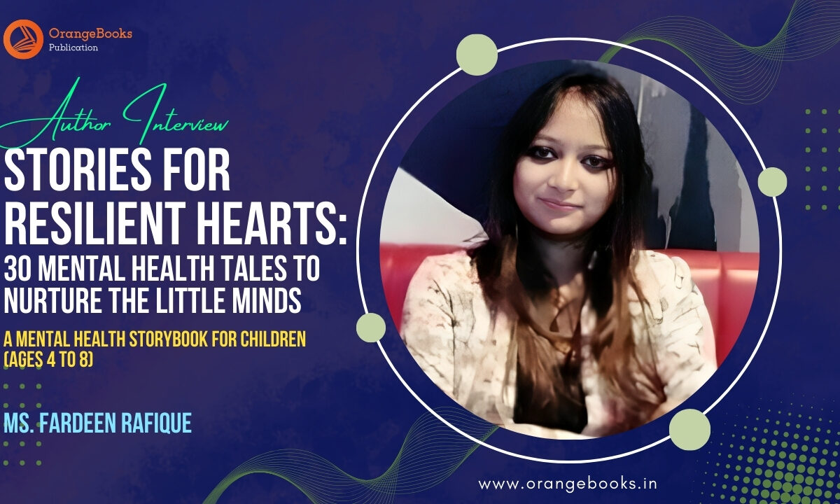 Ms. Fardeen Rafique Talks About Her Book “Stories for Resilient Hearts: A Mental Health Story Book For Children”