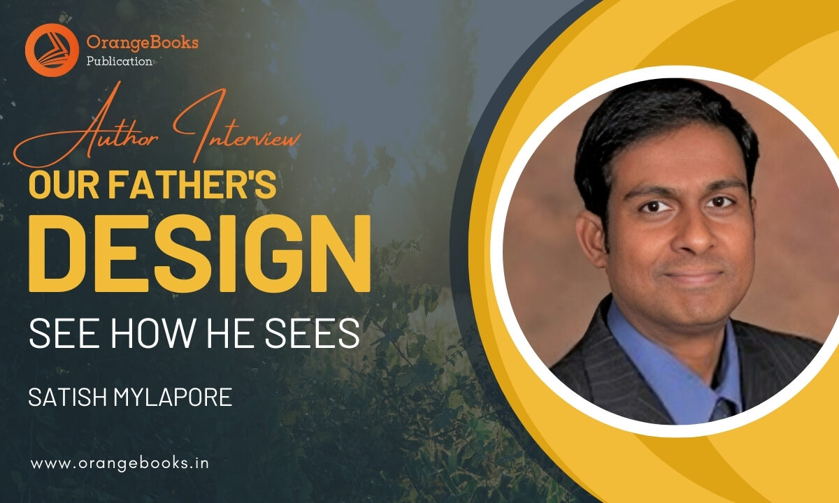 Satish Mylapore Talks About His Book “Our Father’s Design”
