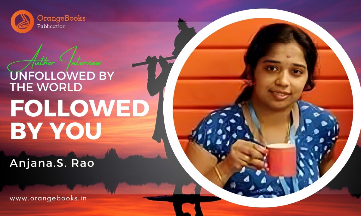 Anjana.S. Rao Talks About His Book “Unfollowed By The World Followed By You”
