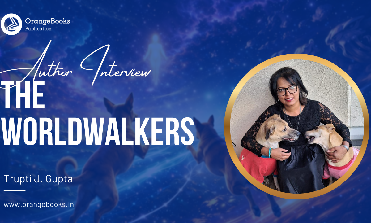 Trupti J Gupta Talks About Her Book “The Worldwalkers”