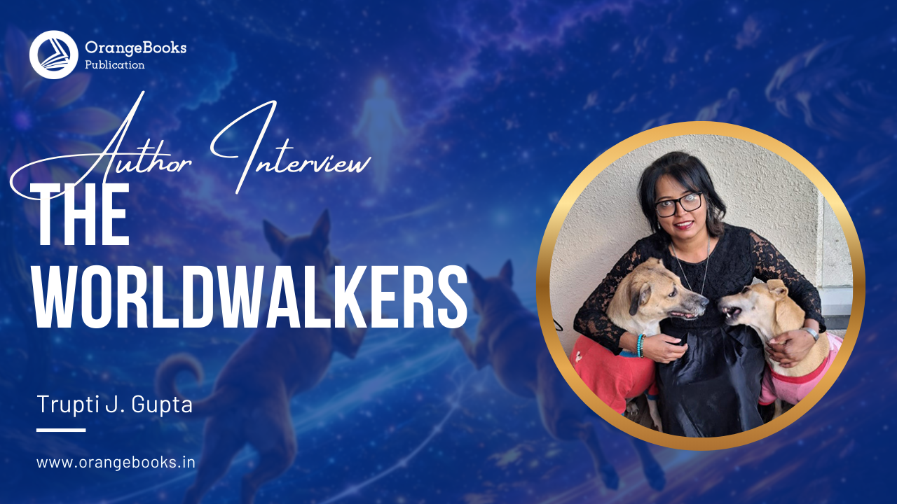Trupti J Gupta Talks About Her Book “The Worldwalkers”