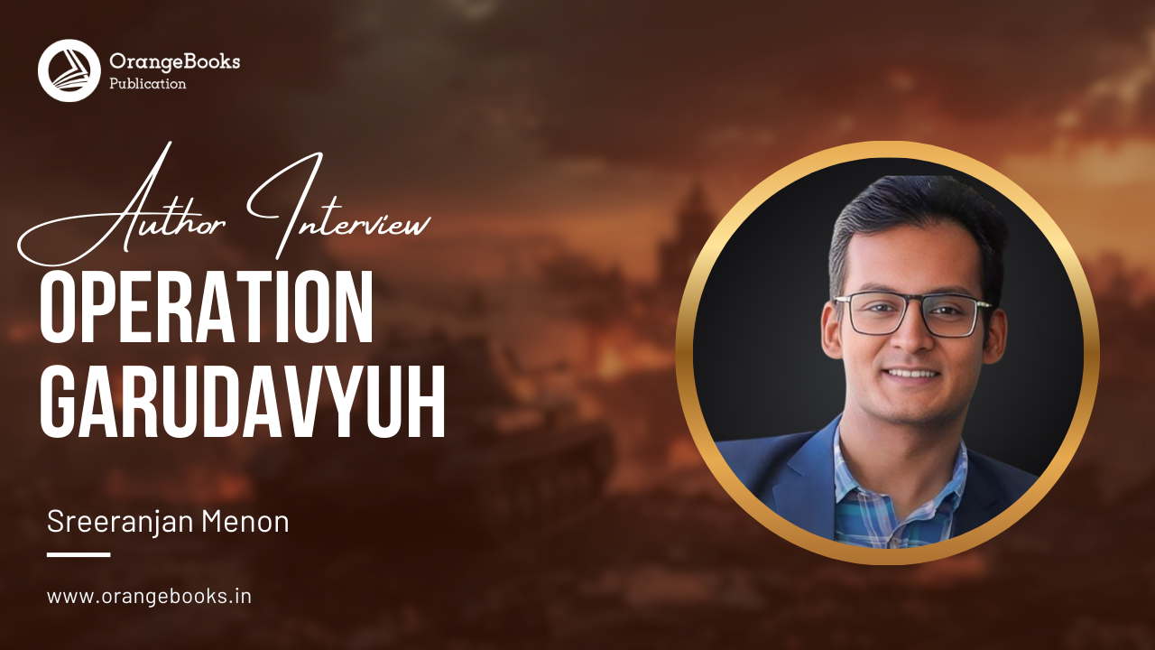 Sreeranjan Menon Talks About His Book “Operation Garudavyuh”