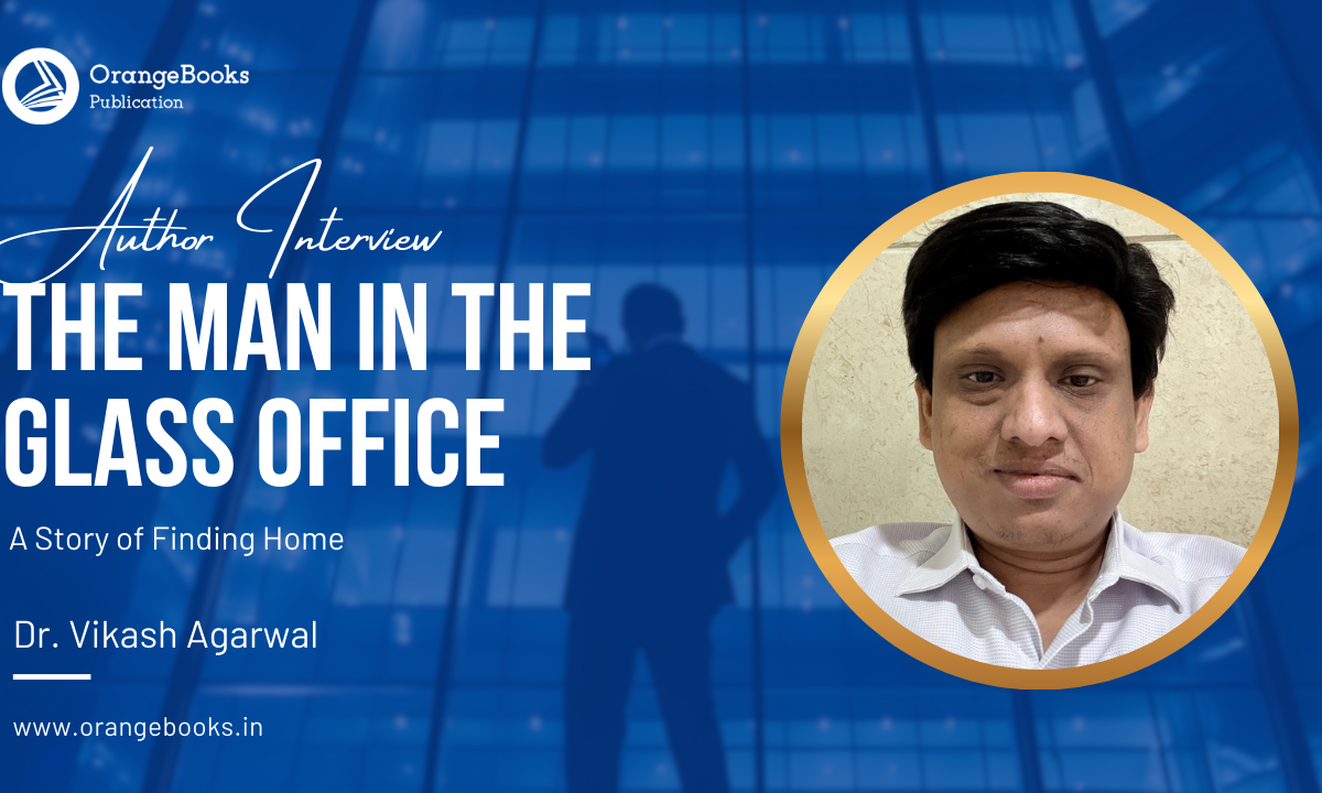 Dr Vikash Agarwal Talks About His Book “The Man in the Glass Office”