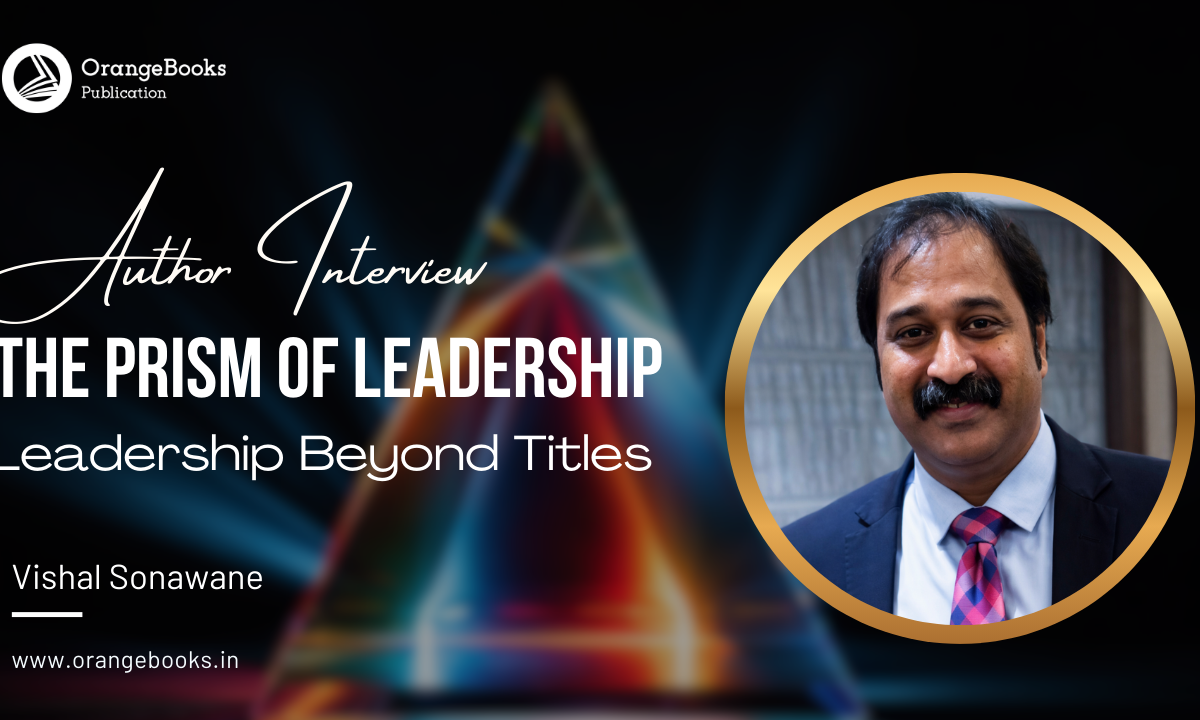 Vishal Sonawane Talks About His Book “The Prism of Leadership”