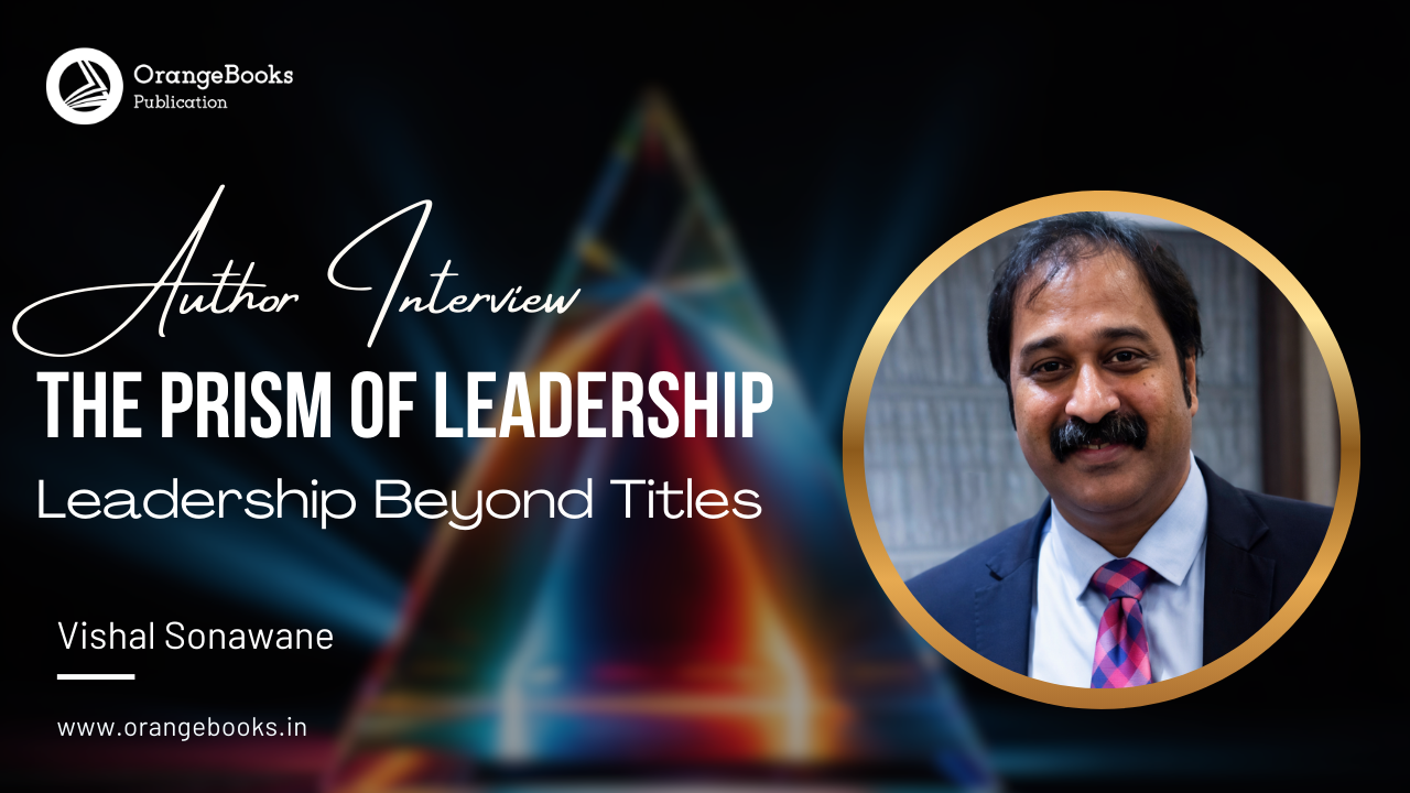 Vishal Sonawane Talks About His Book “The Prism of Leadership”