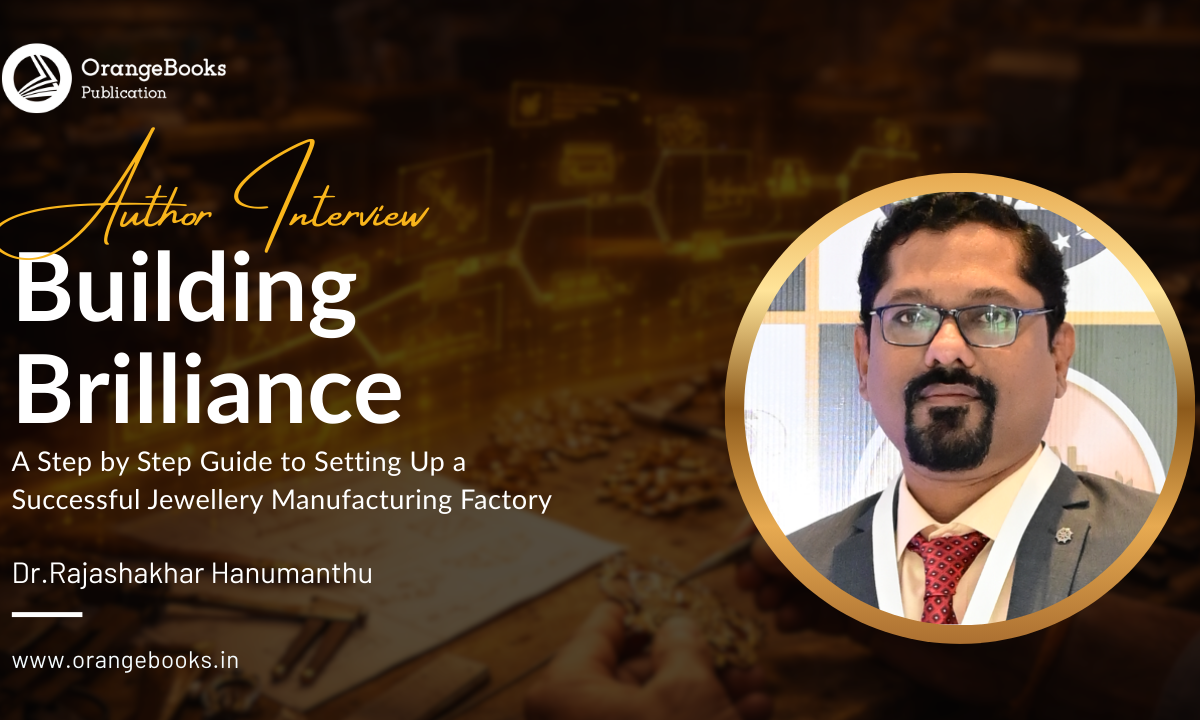 Dr.Rajashakhar Hanumanthu Talks About His Book “Building Brilliance A Step by Step Guide to Setting Up a Successful Jewellery Manufacturing Factory”