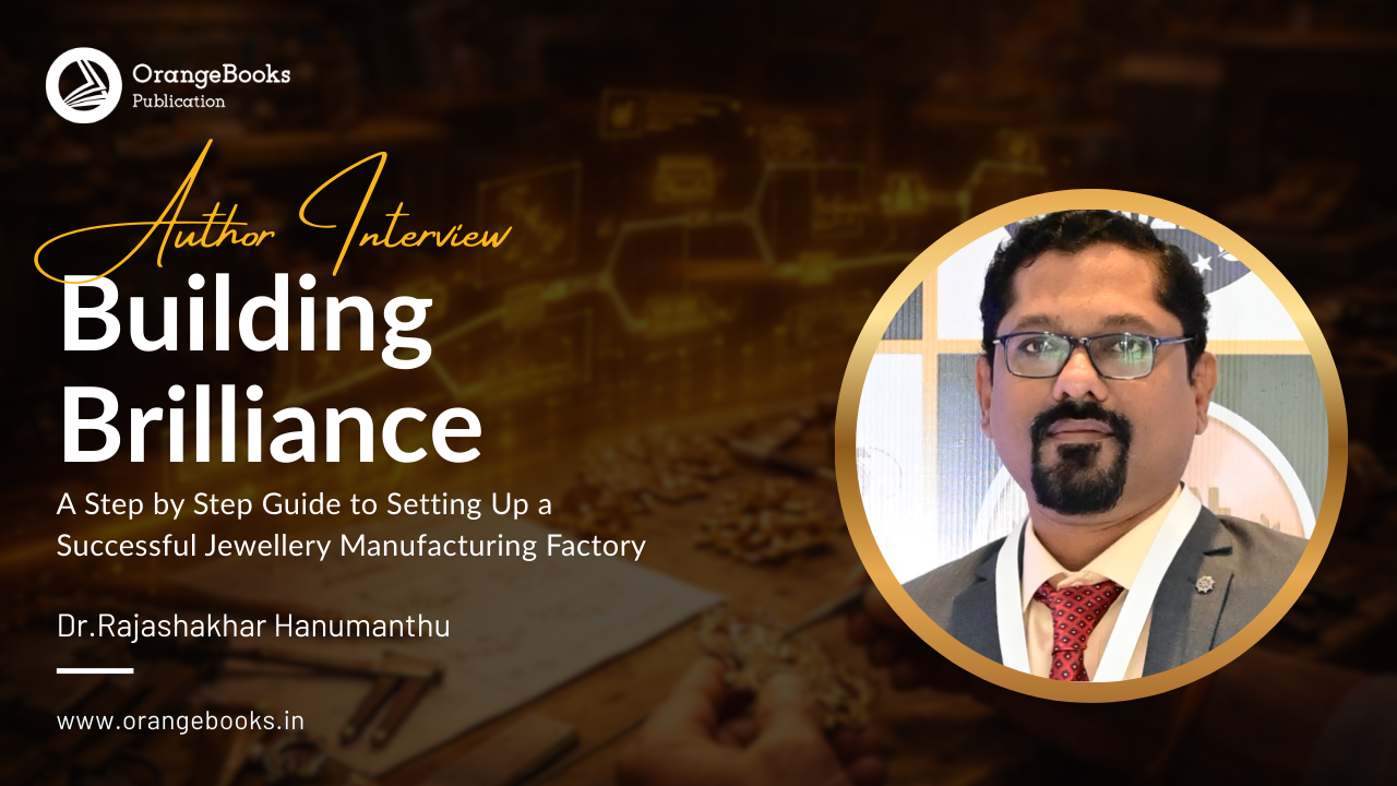 Dr.Rajashakhar Hanumanthu Talks About His Book “Building Brilliance A Step by Step Guide to Setting Up a Successful Jewellery Manufacturing Factory”