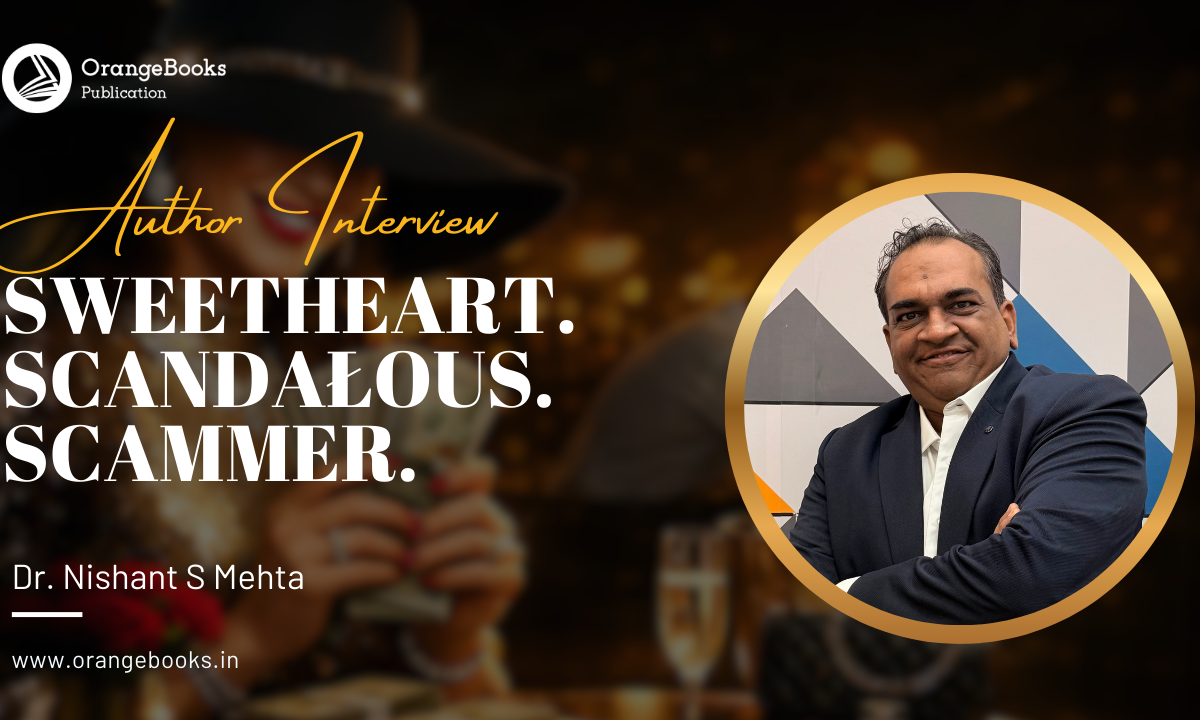 Dr Nishant S Mehta Talks About His Book “SWEETHEART. SCANDAŁOUS. SCAMMER.”
