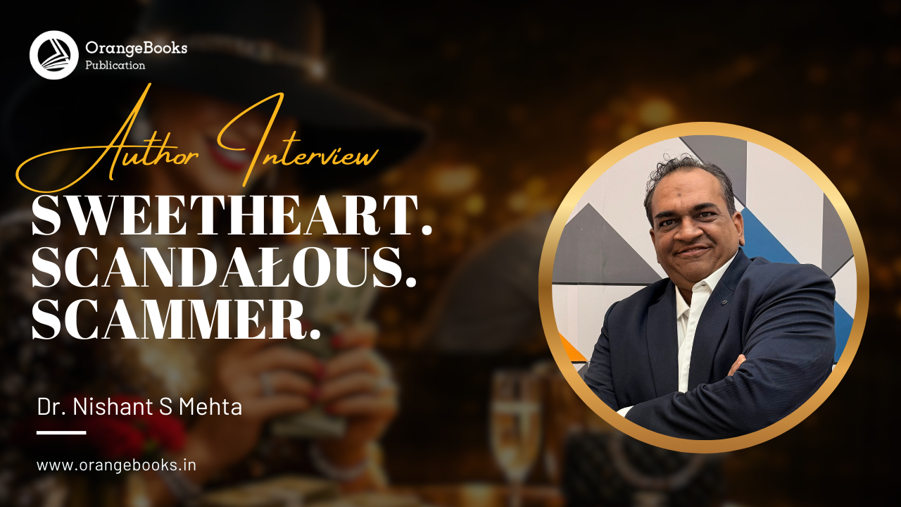 Dr Nishant S Mehta Talks About His Book “SWEETHEART. SCANDAŁOUS. SCAMMER.”