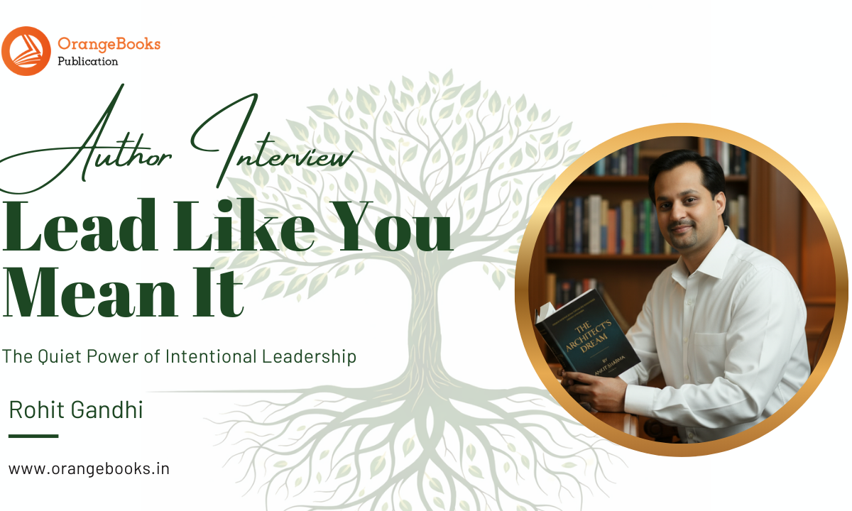 Rohit Gandhi Talks About His Book “Lead Like You Mean It”
